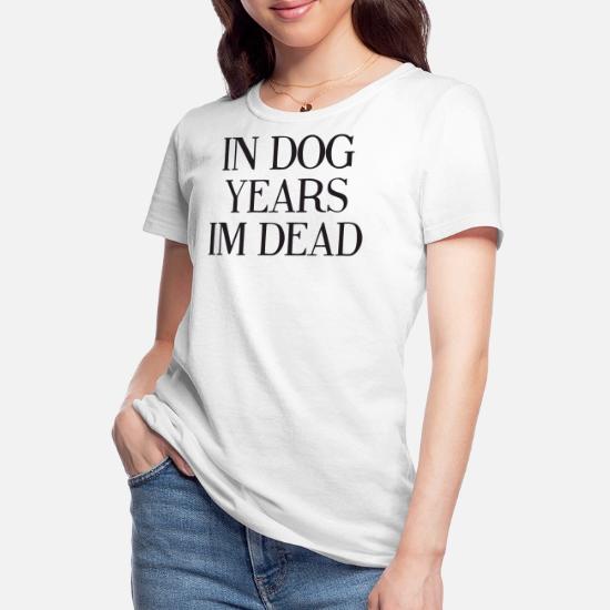 in dog years im dead t shirt